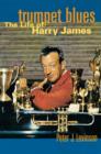 Image for Trumpet blues: the life of Harry James