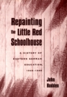 Image for Repainting the little red schoolhouse: a history of Eastern German education, 1945-1995.