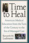 Image for Time to heal: American medical education from the turn of the century