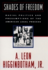 Image for Shades of freedom: the racial politics and presumptions of the American legal process.