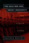 Image for The Cold War and Soviet insecurity: the Stalin years