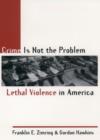 Image for Crime is not the problem: lethal violence in America