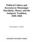 Image for Political culture and secession in Mississippi: masculinity, honor, and the antiparty tradition, 1830-1860