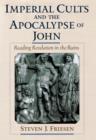 Image for Imperial cults and the apocalypse of John: reading Revelation in the ruins