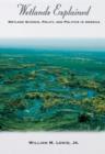 Image for Wetlands explained: wetland science, policy, and politics in America