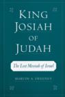 Image for King Josiah of Judah: the lost Messiah of Israel