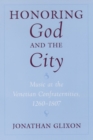 Image for Honoring God and the city: music at the Venetian confraternities, 1260-1807