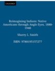 Image for Reimagining indians: Native Americans through Anglo eyes, 1880-1940.