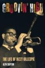 Image for Groovin&#39; high: the life of Dizzy Gillespie