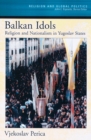 Image for Balkan idols: religion and nationalism in Yugoslav states