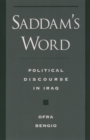 Image for Saddam&#39;s word: the political discourse in Iraq
