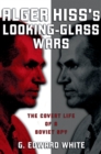 Image for Alger Hiss&#39;s Looking-Glass Wars: The Covert Life of a Soviet Spy: The Covert Life of a Soviet Spy