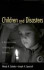 Image for Children and disasters: a practical guide to healing and recovery