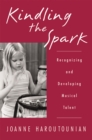 Image for Kindling the Spark: Recognizing and Developing Musical Talent