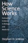 Image for How science works: evaluating evidence in biology and medicine