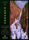 Image for Brief History of the Paradox: Philosophy and the Labyrinths of the Mind: Philosophy and the Labyrinths of the Mind