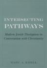 Image for Intersecting pathways: modern Jewish theologians in conversation with Christianity