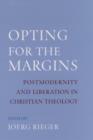 Image for Opting for the margins: postmodernity and liberation in Christian theology