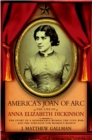 Image for America&#39;s Joan of Arc: the life of Anna Elizabeth Dickinson