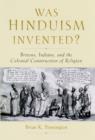 Image for Was Hinduism invented?: Britons, Indians, and the colonial construction of religion
