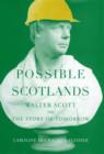 Image for Possible Scotlands: Walter Scott and the story of tomorrow