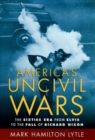 Image for America&#39;s uncivil wars: the Sixties era, from Elvis to the fall of Richard Nixon