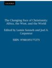 Image for The changing face of Christianity: Africa, the West, and the world