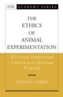 Image for The ethics of animal experimentation: a critical analysis and constructive Christian proposal