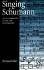 Image for Singing Schumann: an interpretive guide for performers