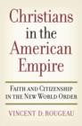 Image for Christians in the American empire: faith and citizenship in the new world order