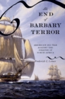 Image for The end of Barbary terror: America&#39;s 1815 war against the pirates of North Africa