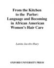 Image for From the kitchen to the parlor: language and becoming in African American women&#39;s hair care