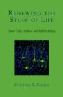Image for Renewing the stuff of life: stem cells, ethics, and public policy