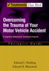 Image for Overcoming the Trauma of Your Motor Vehicle Accident: A Cognitive-Behavioral Treatment Program Therapist Guide: A Cognitive-Behavioral Treatment Program Therapist Guide