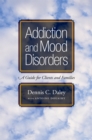 Image for Addiction and Mood Disorders: A Guide for Clients and Families: A Guide for Clients and Families