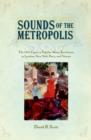 Image for Sounds of the metropolis: the nineteenth-century popular music revolution in London, New York, Paris, and Vienna