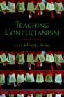Image for Teaching Confucianism: edited by Jeffrey L. Richey.
