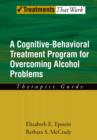 Image for Overcoming Alcohol Use Problems: A Cognitive-Behavioral Treatment Program Therapist Guide: A Cognitive-Behavioral Treatment Program Therapist Guide