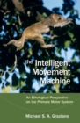 Image for Intelligent Movement Machine: An Ethological Perspective on the Primate Motor System: An Ethological Perspective on the Primate Motor System