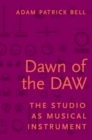 Image for Dawn of the Daw: The Studio As Musical Instrument