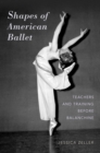 Image for Shapes of American ballet: teachers and training before Balanchine