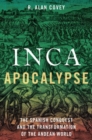 Image for Inca apocalypse  : the Spanish conquest and the transformation of the Andean world
