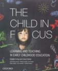 Image for The child in focus  : learning and teaching in early childhood education