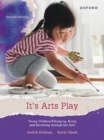 Image for It&#39;s arts play  : young children belonging, being and becoming through the arts