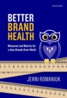 Image for Better brand health  : brand measurement and metrics for a how brands grow world
