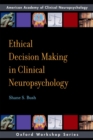 Image for Ethical Decision Making in Clinical Neuropsychology: American Academy of Clinical Neuropsychology Workshop Series: American Academy of Clinical Neuropsychology Workshop Series