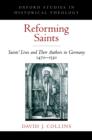 Image for Reforming saints: saints&#39; lives and their authors in Germany, 1470-1530
