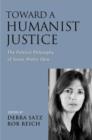 Image for Toward a humanist justice: the political philosophy of Susan Moller Okin