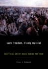 Image for Such freedom, if only musical: unofficial Soviet music during the Thaw