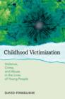Image for Childhood victimization: violence, crime, and abuse in the lives of young people